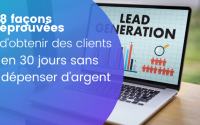 8 façons éprouvées d&rsquo;obtenir des clients en 30 jours sans dépenser d&rsquo;argent